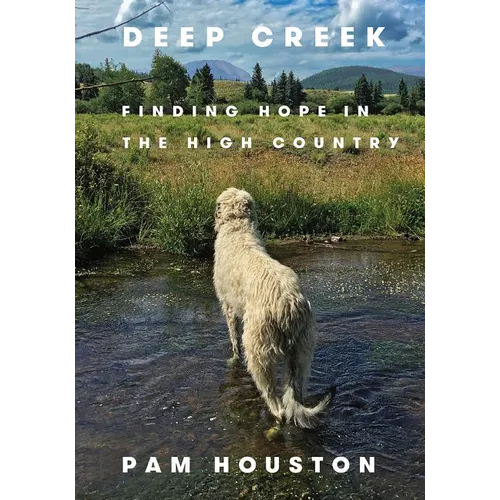 Deep Creek: Finding Hope in the High Country - Hardcover
