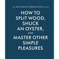 The Kaufmann Mercantile Guide: How to Split Wood, Shuck an Oyster, and Master Other Simple Pleasures - Hardcover
