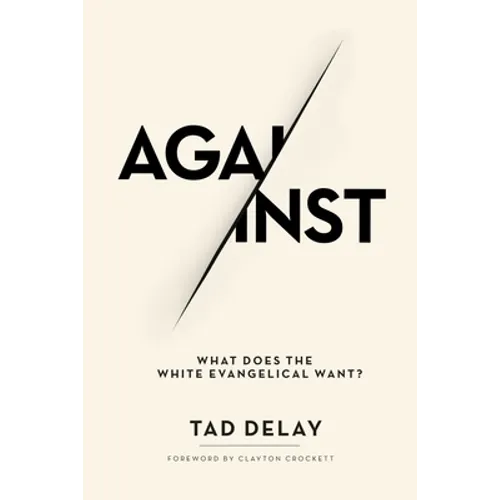 Against: What Does the White Evangelical Want? - Hardcover