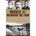 Murder at Breakheart Hill Farm: The Shocking 1900 Case That Gripped Boston's North Shore - Paperback