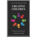 Creative Children: A handbook on the development of early and middle childhood, and sparking creativity in these years - Paperback