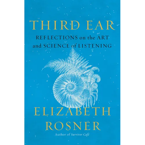 Third Ear: Reflections on the Art and Science of Listening - Hardcover