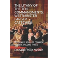 The Litany of the Ten Commandments: Westminster Larger Catechism: Reformed Book of Common Prayer, Volume Three - Paperback