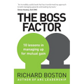 The Boss Factor: 10 lessons in managing up for mutual gain - Paperback