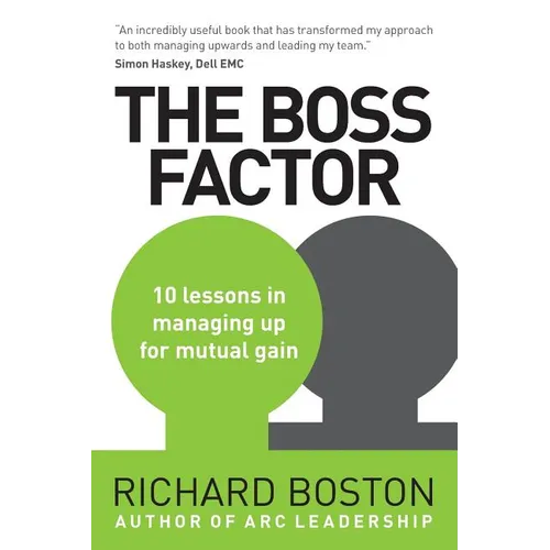 The Boss Factor: 10 lessons in managing up for mutual gain - Paperback