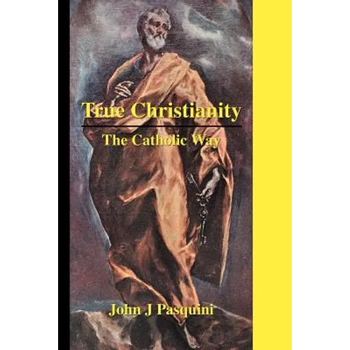True Christianity: The Catholic Way - Paperback