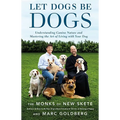 Let Dogs Be Dogs: Understanding Canine Nature and Mastering the Art of Living with Your Dog - Hardcover
