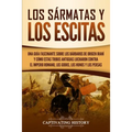 Los sármatas y los escitas: Una guía fascinante sobre los bárbaros de origen iraní y cómo estas tribus antiguas lucharon contra el Imperio romano, los - Paperback