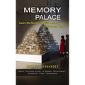 Memory Palace: Learn the Secrets to Build Memory Palace and Finally (Brain Training Guide to Memory Improvement, Essential Study Techniques) - Paperback