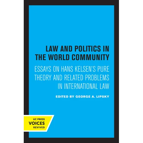 Law and Politics in the World Community: Essays on Hans Kelsen's Pure Theory and Related Problems in International Law - Paperback