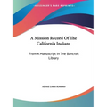 A Mission Record Of The California Indians: From A Manuscript In The Bancroft Library - Paperback