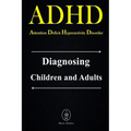 ADHD - Attention Deficit Hyperactivity Disorder. Diagnosing Children and Adults - Paperback