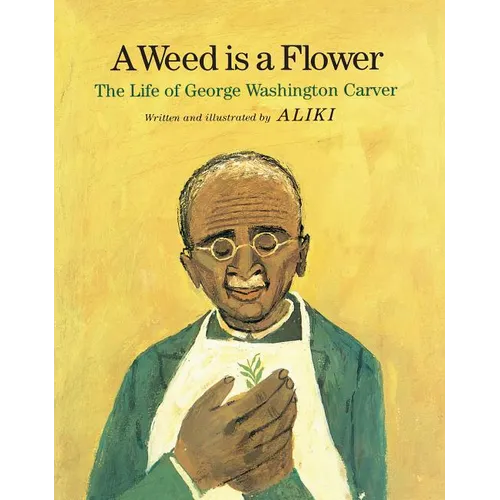 A Weed Is a Flower: The Life of George Washington Carver - Hardcover