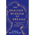 The Healing Wisdom of Dreams: Discover Your True Self Through Lucid Dreaming, Journaling, and Visioning - Paperback