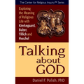 Talking about God: Exploring the Meaning of Religious Life with Kierkegaard, Buber, Tillich and Heschel - Hardcover