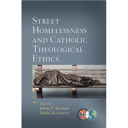 Street Homelessness and Catholic Theological Ethics - Paperback