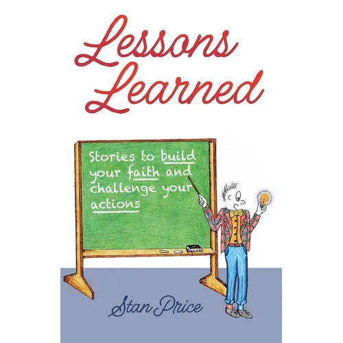 Lessons Learned: Stories to Build Your Faith and Challenge Your Actions - Paperback