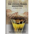 The Crown Prince Anointing: Preparing for the Harvest - Paperback