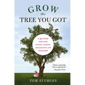 Grow the Tree You Got: & 99 Other Ideas for Raising Amazing Adolescents and Teenagers - Paperback