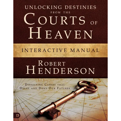 Unlocking Destinies from the Courts of Heaven Interactive Manual: Dissolving Curses That Delay and Deny Our Futures - Paperback