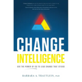 Change Intelligence: Use the Power of CQ to Lead Change That Sticks - Paperback