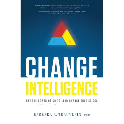 Change Intelligence: Use the Power of CQ to Lead Change That Sticks - Paperback