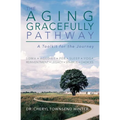 The Aging Gracefully Pathway: A Toolkit for the Journey - Paperback
