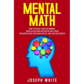 Mental Math: How to Develop a Mind for Numbers, Rapid Calculations and Creative Math Tricks (Including Special Speed Math for SAT, GMAT and GRE Studen - Paperback