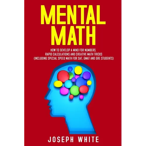 Mental Math: How to Develop a Mind for Numbers, Rapid Calculations and Creative Math Tricks (Including Special Speed Math for SAT, GMAT and GRE Studen - Paperback