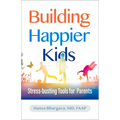 Building Happier Kids: Stress-Busting Tools for Parents - Paperback