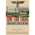 Lone Star Stalag: German Prisoners of War at Camp Hearne - Paperback