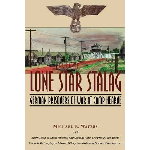 Lone Star Stalag: German Prisoners of War at Camp Hearne - Paperback