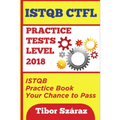 Istqb Ctfl Practice Tests Level 2018: ISTQB CTFL Practice Tests Book: Your chance to Pass - Paperback