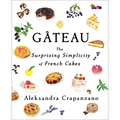 Gateau: The Surprising Simplicity of French Cakes (a Cookbook) - Hardcover