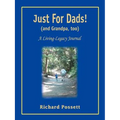 Just For Dads and Grandpa too: A Living-Legacy Journal - Paperback