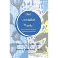 Our (In)visible Work: How Everyone Everywhere Experiences It Every Day - Paperback