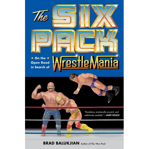The Six Pack: On the Open Road in Search of Wrestlemania - Hardcover