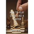How To Play Chess Like A Master - Paperback