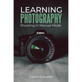 Learning photography: Shooting in manual mode - Paperback