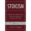Stoicism - Purpose and Perspectives: Ancient Wisdom for Modern Happiness: How to Practice Stoicism in Your Daily Life - Paperback