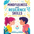 Mindfulness and Resilience Skills for Teens and Kids: Simple Strategies to Build Confidence, Manage Emotions, and Find Calm Every Day - Paperback