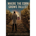 Where the Corn Grows Tallest: A Tale of Mystery and Murder in America's Heartland - Paperback
