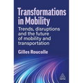Transformations in Mobility: Trends, Disruptions and the Future of Mobility and Transportation - Paperback