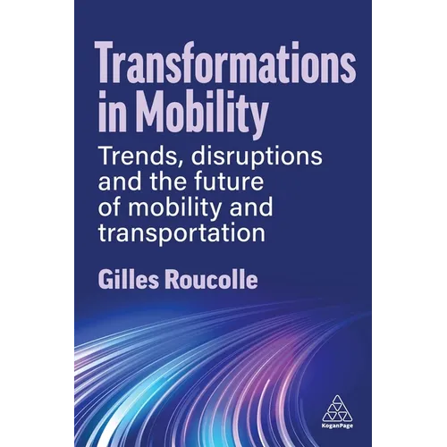 Transformations in Mobility: Trends, Disruptions and the Future of Mobility and Transportation - Paperback