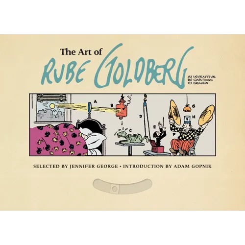 The Art of Rube Goldberg: (A) Inventive (B) Cartoon (C) Genius - Hardcover