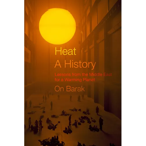 Heat, a History: Lessons from the Middle East for a Warming Planet - Paperback