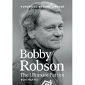 Bobby Robson: The Ultimate Patriot - Paperback