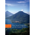 Maya Sacred Geography and the Creator Deities: Volume 257 - Hardcover