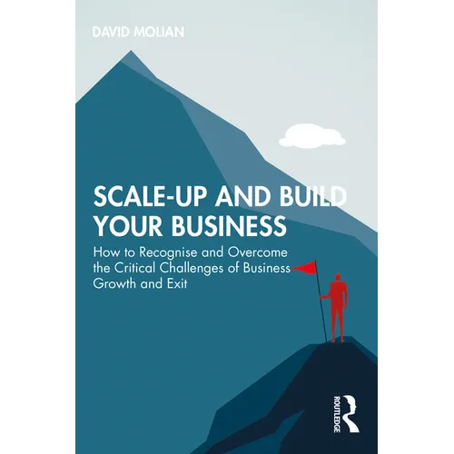Scale-up and Build Your Business: How to Recognise and Overcome the Critical Challenges of Business Growth and Exit - Paperback