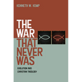 The War That Never Was: Evolution and Christian Theology - Paperback